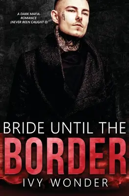 Bride Until the Border: Mroczny romans mafijny - Bride Until the Border: A Dark Mafia Romance