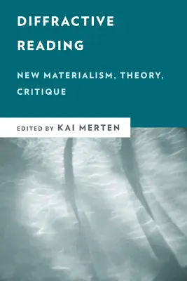 Czytanie dyfrakcyjne: Nowy materializm, teoria, krytyka - Diffractive Reading: New Materialism, Theory, Critique