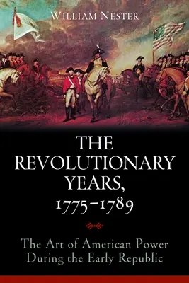 Lata rewolucji, 1775-1789: Sztuka amerykańskiej potęgi w okresie wczesnej republiki - The Revolutionary Years, 1775-1789: The Art of American Power During the Early Republic