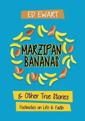 Marcepanowe banany: I inne prawdziwe historie: Przypisy do życia i wiary - Marzipan Bananas: And Other True Stories: Footnotes on Life and Faith