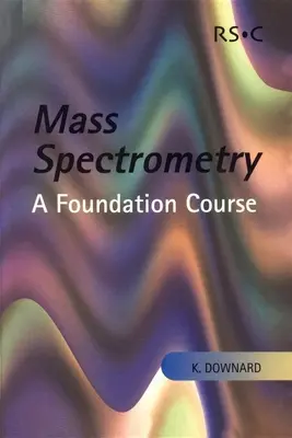 Spektrometria mas: Kurs podstawowy - Mass Spectrometry: A Foundation Course
