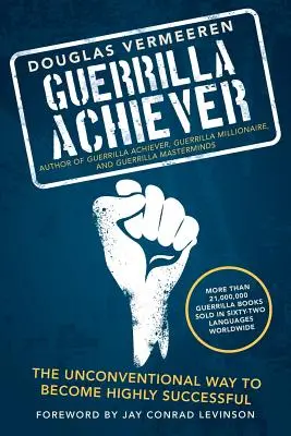 Guerrilla Achiever: Niekonwencjonalny sposób na osiągnięcie sukcesu - Guerrilla Achiever: The Unconventional Way to Become Highly Successful