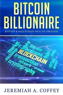 Bitcoin Billionaire: Bitcoin i tworzenie bogactwa na blockchainie - Bitcoin Billionaire: Bitcoin & Blockchain Wealth Creation