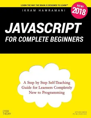 JavaScript dla początkujących: A Step by Step Self-Teaching Guide for Learners Completely New to Programming (Przewodnik krok po kroku dla początkujących programistów) - JavaScript for Complete Beginners: A Step by Step Self-Teaching Guide for Learners Completely New to Programming