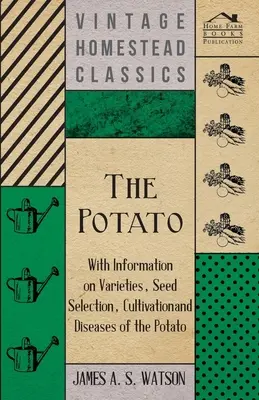 Ziemniak - informacje o odmianach, doborze nasion, uprawie i chorobach ziemniaka - The Potato - With Information on Varieties, Seed Selection, Cultivation and Diseases of the Potato