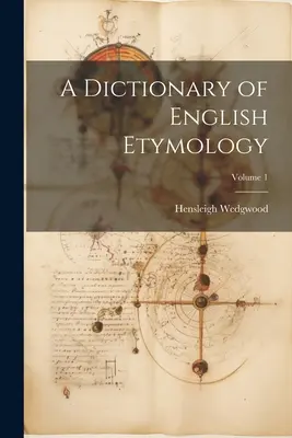 Słownik etymologii angielskiej; tom 1 - A Dictionary of English Etymology; Volume 1