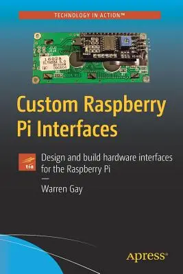 Niestandardowe interfejsy Raspberry Pi: Projektowanie i tworzenie interfejsów sprzętowych dla Raspberry Pi - Custom Raspberry Pi Interfaces: Design and Build Hardware Interfaces for the Raspberry Pi