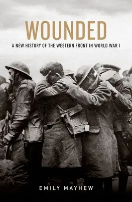 Ranny: Nowa historia frontu zachodniego w I wojnie światowej - Wounded: A New History of the Western Front in World War I