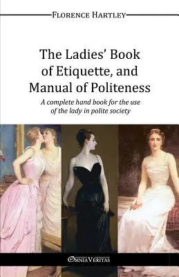 Damska księga etykiety i podręcznik uprzejmości - The Ladies' Book of Etiquette, and Manual of Politeness