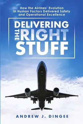 Delivering the Right Stuff: Jak ewolucja czynników ludzkich w liniach lotniczych zapewniła bezpieczeństwo i doskonałość operacyjną - Delivering the Right Stuff: How the Airlines' Evolution in Human Factors Delivered Safety and Operational Excellence
