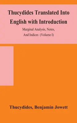 Tukidydes w przekładzie na język angielski ze wstępem, analizą marginalną, przypisami i indeksami (tom I) - Thucydides Translated Into English with Introduction, Marginal Analysis, Notes, And Indices (Volume I)