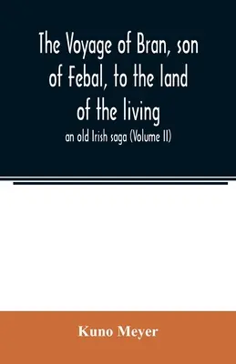 Podróż Brana, syna Febala, do krainy żywych; stara irlandzka saga (tom II) - The voyage of Bran, son of Febal, to the land of the living; an old Irish saga (Volume II)