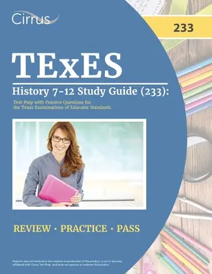 TExES History 7-12 Study Guide (233): Przygotowanie do testu z praktycznymi pytaniami do egzaminów Texas Examinations of Educator Standards - TExES History 7-12 Study Guide (233): Test Prep with Practice Questions for the Texas Examinations of Educator Standards