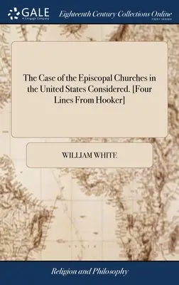 Rozważana sprawa kościołów episkopalnych w Stanach Zjednoczonych. [Four Lines From Hooker]. - The Case of the Episcopal Churches in the United States Considered. [Four Lines From Hooker]