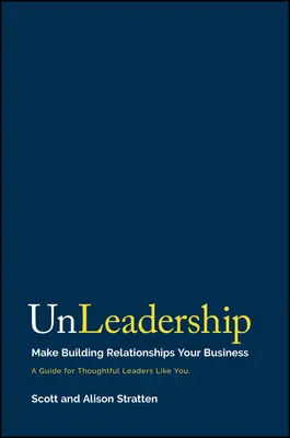 Unleadership: Uczyń budowanie relacji swoim biznesem - Unleadership: Make Building Relationships Your Business