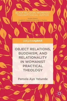 Relacje przedmiotowe, buddyzm i relacyjność w kobiecej teologii praktycznej - Object Relations, Buddhism, and Relationality in Womanist Practical Theology