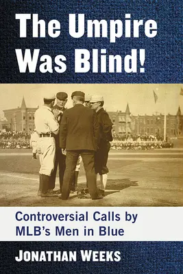 Sędzia był ślepy! Kontrowersyjne decyzje sędziów Mlb w kolorze niebieskim - The Umpire Was Blind!: Controversial Calls by Mlb's Men in Blue