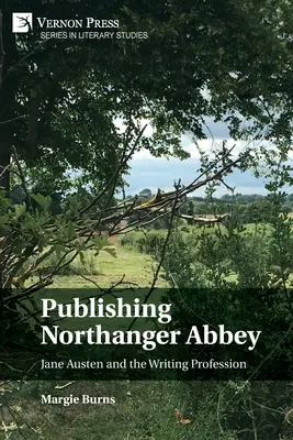 Publikowanie Opactwa Northanger: Jane Austen i zawód pisarza - Publishing Northanger Abbey: Jane Austen and the Writing Profession