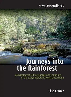 Podróże do lasu deszczowego: Archeologia zmian kulturowych i ciągłości na Evelyn Tableland, North Queensland - Journeys into the Rainforest: Archaeology of Culture Change and Continuity on the Evelyn Tableland, North Queensland