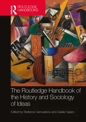 The Routledge Handbook of the History and Sociology of Ideas (Podręcznik historii i socjologii idei) - The Routledge Handbook of the History and Sociology of Ideas