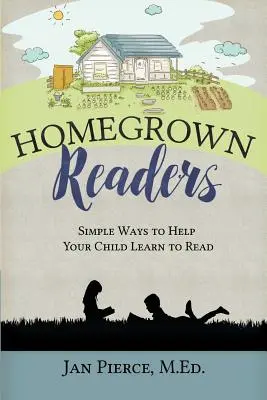 Domowi czytelnicy: Proste sposoby, aby pomóc dziecku nauczyć się czytać - Homegrown Readers: Simple Ways To Help Your Child Learn to Read