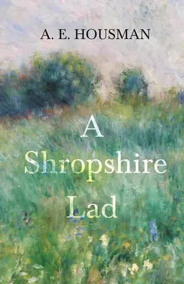 A Shropshire Lad: Z rozdziałem z dwudziestu czterech portretów Williama Rothensteina - A Shropshire Lad: With a Chapter from Twenty-Four Portraits by William Rothenstein