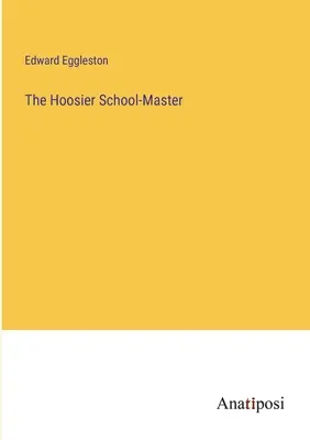 The Hoosier School-Master