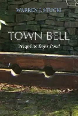 Town Bell: Powieść, prequel do Boy's Pond - Town Bell: A Novel, Prequel to Boy's Pond