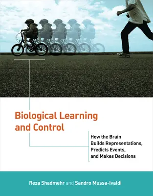 Biologiczne uczenie się i kontrola: jak mózg buduje reprezentacje, przewiduje zdarzenia i podejmuje decyzje - Biological Learning and Control: How the Brain Builds Representations, Predicts Events, and Makes Decisions