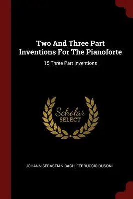 Dwu- i trzyczęściowe inwencje na pianoforte: 15 trzyczęściowych inwencji - Two And Three Part Inventions For The Pianoforte: 15 Three Part Inventions