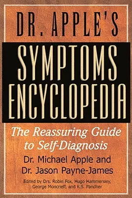 Encyklopedia objawów dr Apple'a: Uspokajający przewodnik po autodiagnozie - Dr. Apple's Symptoms Encyclopedia: The Reassuring Guide to Self-Diagnosis