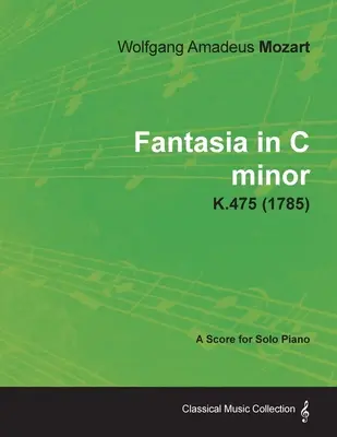 Fantazja c-moll - partytura na fortepian solo K.475 (1785) - Fantasia in C minor - A Score for Solo Piano K.475 (1785)