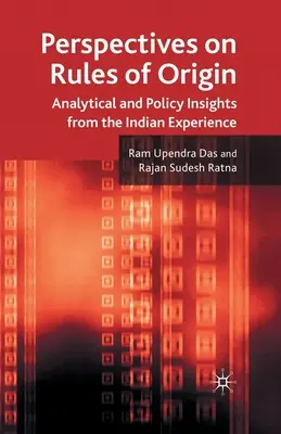 Perspektywy reguł pochodzenia: Analityczne i polityczne spostrzeżenia z indyjskich doświadczeń - Perspectives on Rules of Origin: Analytical and Policy Insights from the Indian Experience
