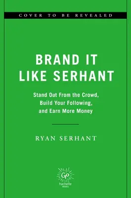 Brand It Like Serhant: Wyróżnij się z tłumu, buduj swoich zwolenników i zarabiaj więcej pieniędzy - Brand It Like Serhant: Stand Out from the Crowd, Build Your Following, and Earn More Money