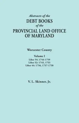 Streszczenia ksiąg długów prowincjonalnego urzędu ziemskiego Maryland. Hrabstwo Worcester, tom I. Liber 54: 1744-1759; Liber 52: 1745, 1755; Liber 44 - Abstracts of the Debt Books of the Provincial Land Office of Maryland. Worcester County, Volume I. Liber 54: 1744-1759; Liber 52: 1745, 1755; Liber 44