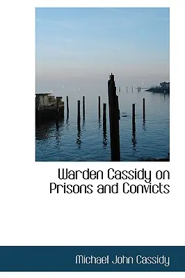 Naczelnik Cassidy o więzieniach i skazańcach - Warden Cassidy on Prisons and Convicts