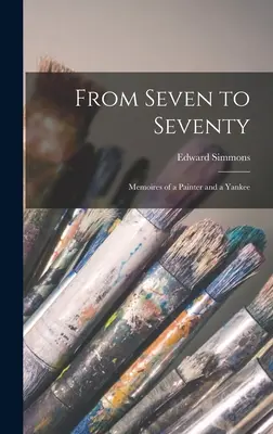 Od siedmiu do siedemdziesięciu; wspomnienia malarza i jankesa - From Seven to Seventy; Memoires of a Painter and a Yankee