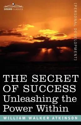 Sekret sukcesu: Uwolnienie wewnętrznej mocy - The Secret of Success: Unleashing the Power Within