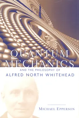 Mechanika kwantowa i filozofia Alfreda Northa Whiteheada - Quantum Mechanics and the Philosophy of Alfred North Whitehead