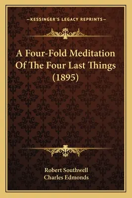 Czterokrotna medytacja o czterech ostatnich rzeczach (1895) - A Four-Fold Meditation Of The Four Last Things (1895)