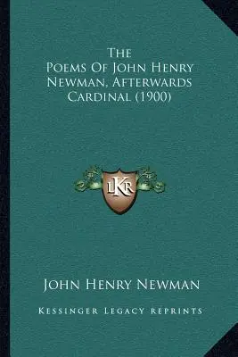 Wiersze Johna Henry'ego Newmana, późniejszego kardynała (1900) - The Poems Of John Henry Newman, Afterwards Cardinal (1900)