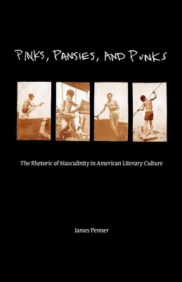 Pinks, Pansies, and Punks: Retoryka męskości w amerykańskiej kulturze literackiej - Pinks, Pansies, and Punks: The Rhetoric of Masculinity in American Literary Culture