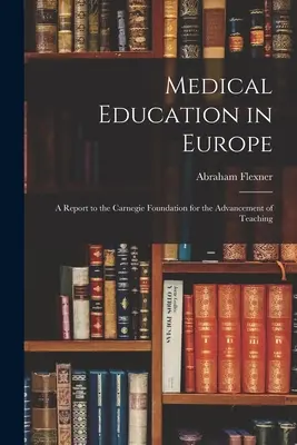 Edukacja medyczna w Europie: Raport dla Fundacji Carnegie na rzecz rozwoju nauczania - Medical Education in Europe: A Report to the Carnegie Foundation for the Advancement of Teaching