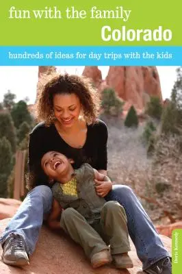 Zabawa z rodziną w Kolorado: Setki pomysłów na jednodniowe wycieczki z dziećmi - Fun with the Family Colorado: Hundreds Of Ideas For Day Trips With The Kids