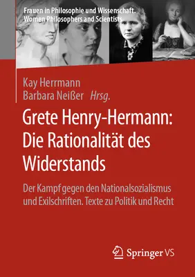 Grete Henry-Hermann: Racjonalność oporu: walka z narodowym socjalizmem i pisma emigracyjne. Teksty o polityce i prawie - Grete Henry-Hermann: Die Rationalitt Des Widerstands: Der Kampf Gegen Den Nationalsozialismus Und Exilschriften. Texte Zu Politik Und Recht
