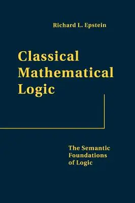 Klasyczna logika matematyczna: Semantyczne podstawy logiki - Classical Mathematical Logic: The Semantic Foundations of Logic