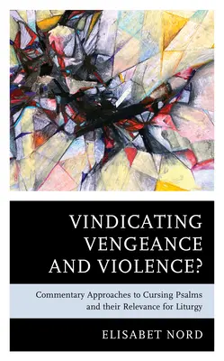 Windykacja zemsty i przemocy: Komentarze do psalmów przekleństw i ich znaczenie dla liturgii - Vindicating Vengeance and Violence?: Commentary Approaches to Cursing Psalms and their Relevance for Liturgy