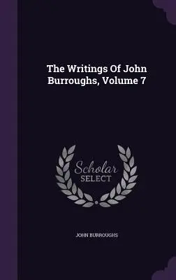 Pisma Johna Burroughsa, tom 7 - The Writings Of John Burroughs, Volume 7