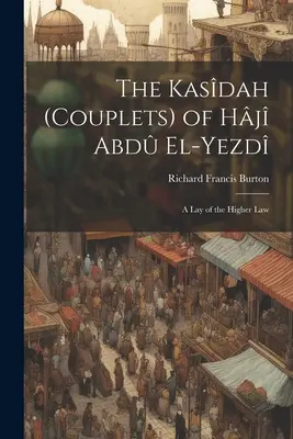 The Kasdah (Couplets) of Hj Abd El-Yezd: Wykład wyższego prawa - The Kasdah (Couplets) of Hj Abd El-Yezd: A Lay of the Higher Law