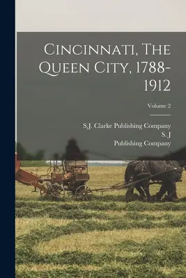 Cincinnati, The Queen City, 1788-1912; Tom 2 - Cincinnati, The Queen City, 1788-1912; Volume 2